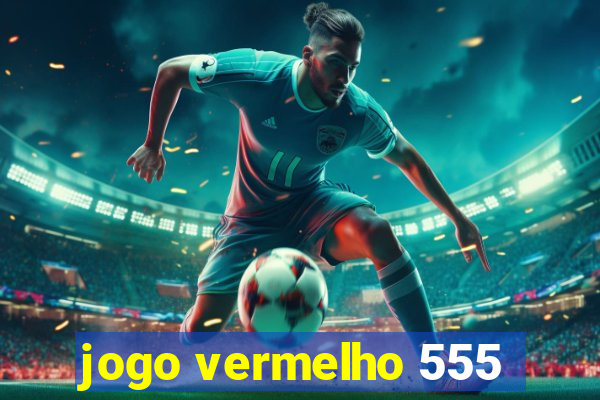 jogo vermelho 555